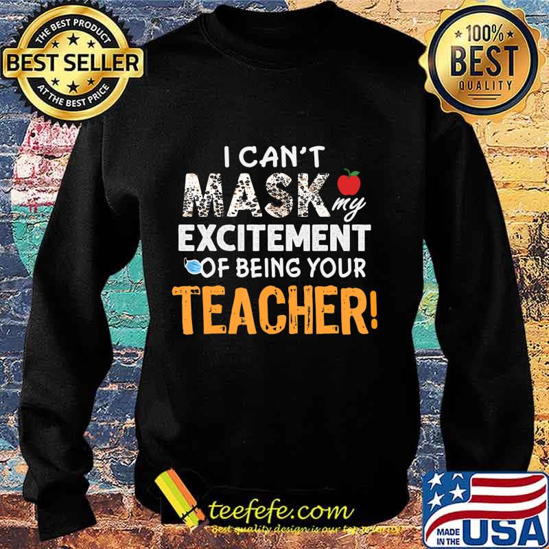 I can't mask my Excitement Of Being Your Teacher Gift Funny T-Shirt Sweater I can't mask my Excitement Of Being Your Teacher Gift Funny T-Shirt Sweater