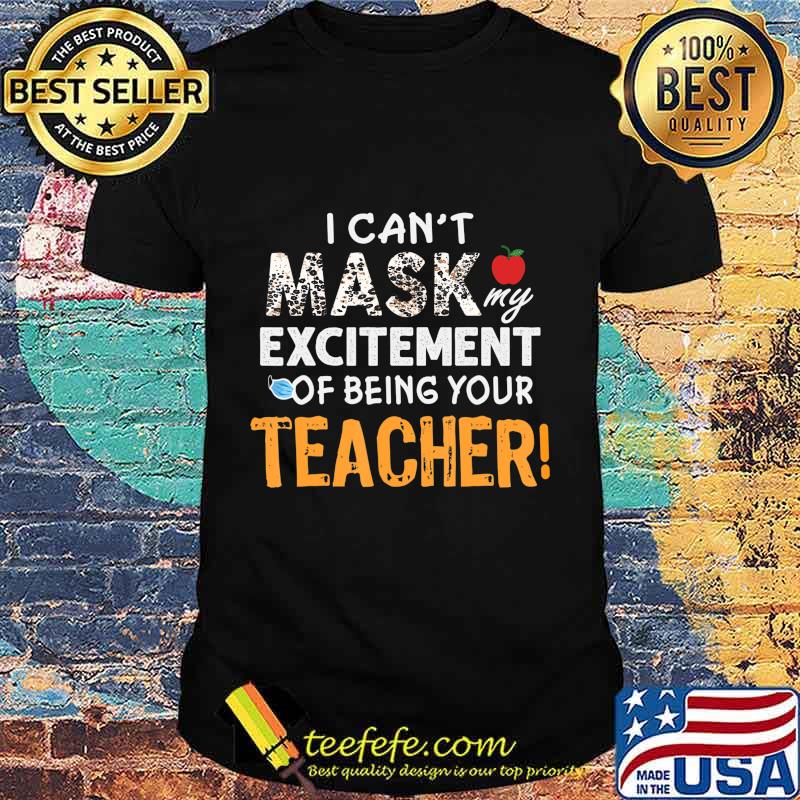 I can't mask my Excitement Of Being Your Teacher Gift Funny T-Shirt