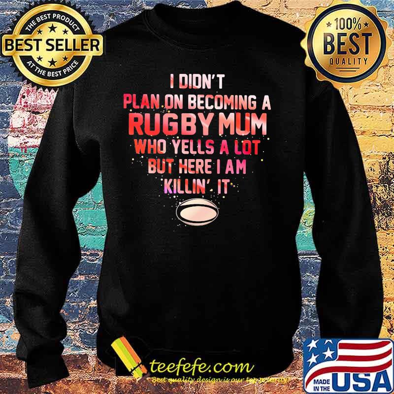 I didn't plan on becoming a rugby mum who yells a lot but here i am killin it s Sweater I didn't plan on becoming a rugby mum who yells a lot but here i am killin it s Sweater