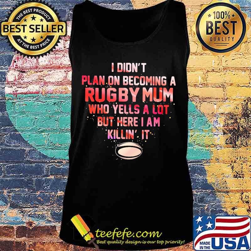 I didn't plan on becoming a rugby mum who yells a lot but here i am killin it s Tank top I didn't plan on becoming a rugby mum who yells a lot but here i am killin it s Tank top