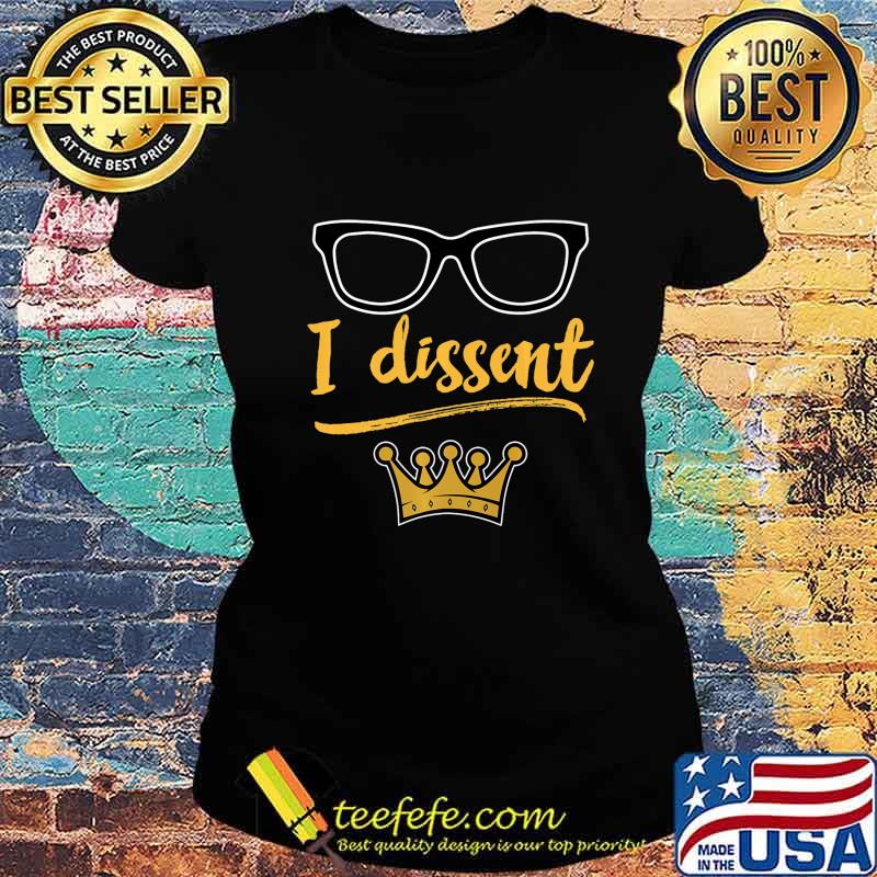 I dissent Gift For Social Justice Equality Feminism Premium T-Shirt Ladies tee I dissent Gift For Social Justice Equality Feminism Premium T-Shirt Ladies tee