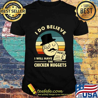 I Do Believe I Will Have The Chicken Nuggets T-Shirt