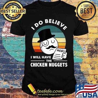I Do Believe I Will Have The Chicken Nuggets T-Shirt