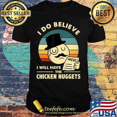 I Do Believe I Will Have The Chicken Nuggets T-Shirt