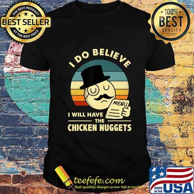 I Do Believe I Will Have The Chicken Nuggets T-Shirt