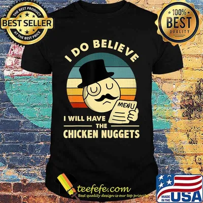 I Do Believe I Will Have The Chicken Nuggets T-Shirt