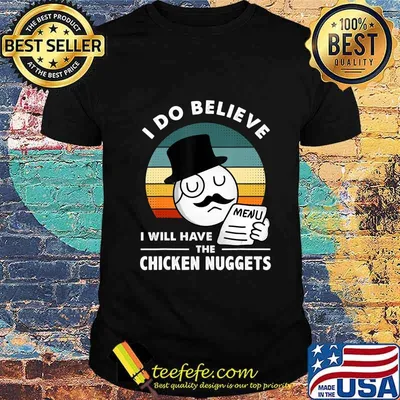 I Do Believe I Will Have The Chicken Nuggets T-Shirt Copy