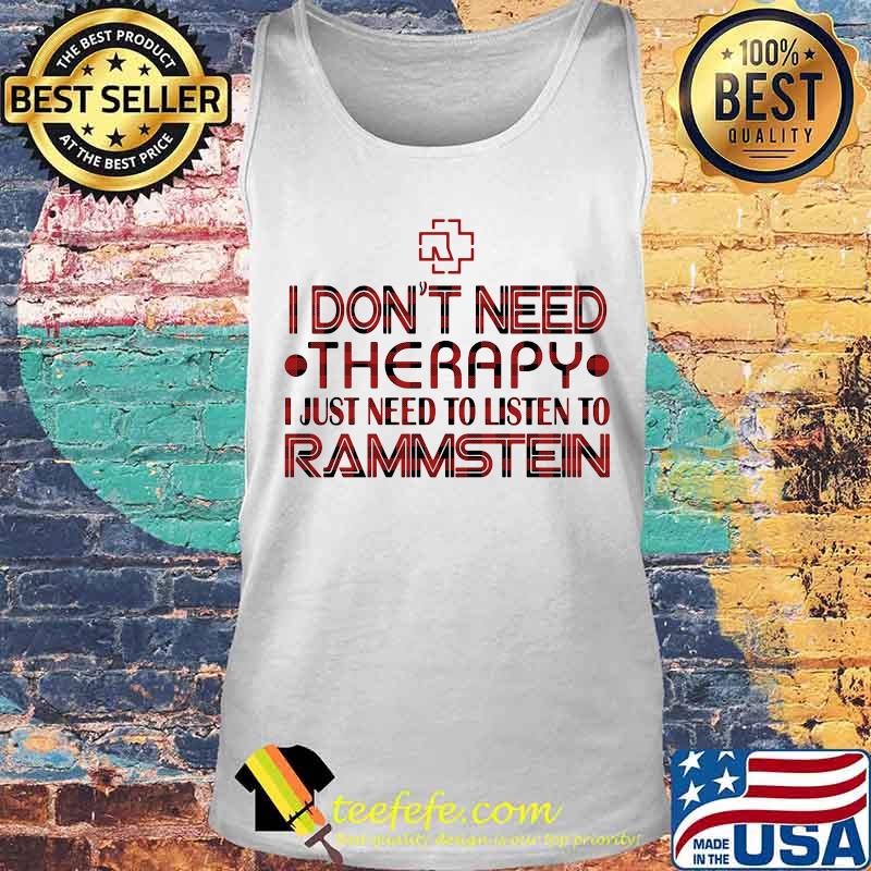 I don't need therapy i just need to listen to rammstein s Tank top I don't need therapy i just need to listen to rammstein s Tank top