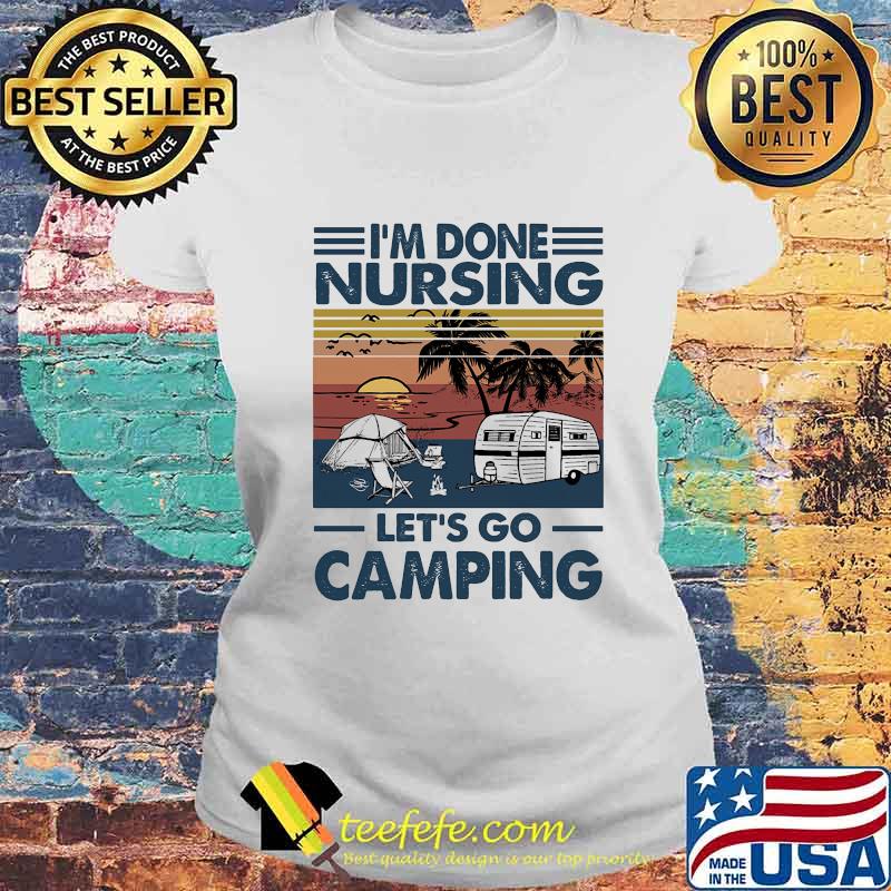 I don't nursing let's go camping vintage retro s Laides tee I don't nursing let's go camping vintage retro s Laides tee