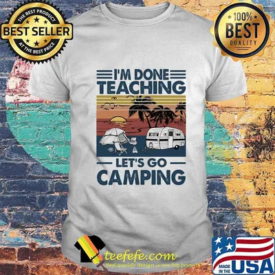 I don't teaching let's go camping vintage retro shirt