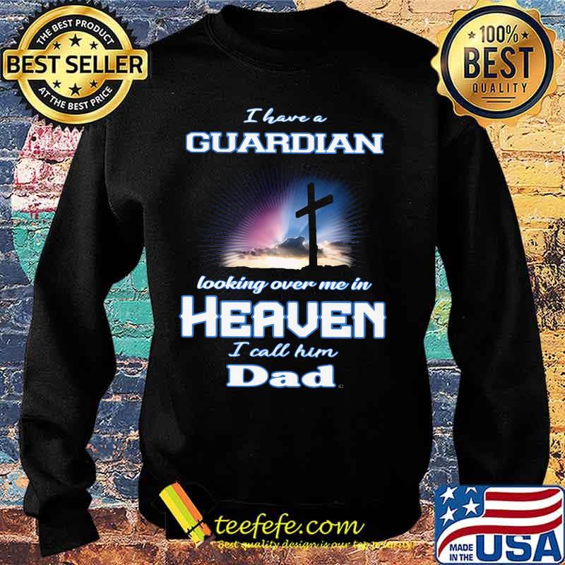 I have a guardian looking over me in heaven i call him dad s Sweater I have a guardian looking over me in heaven i call him dad s Sweater