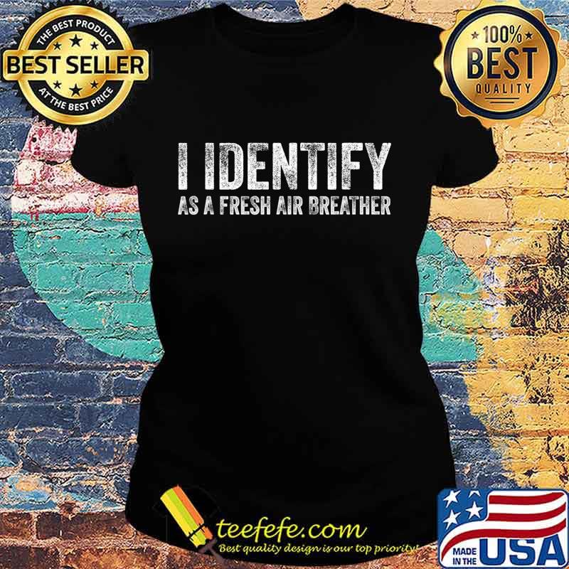 I Identify As Air Fresh Breather No Masks T-Shirt Ladies tee I Identify As Air Fresh Breather No Masks T-Shirt Ladies tee