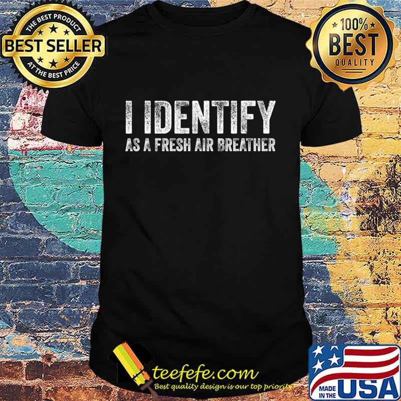 I Identify As Air Fresh Breather No Masks T-Shirt I Identify As Air Fresh Breather No Masks T-Shirt
