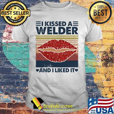 I kissed a welder and i liked it vintage retro shirt