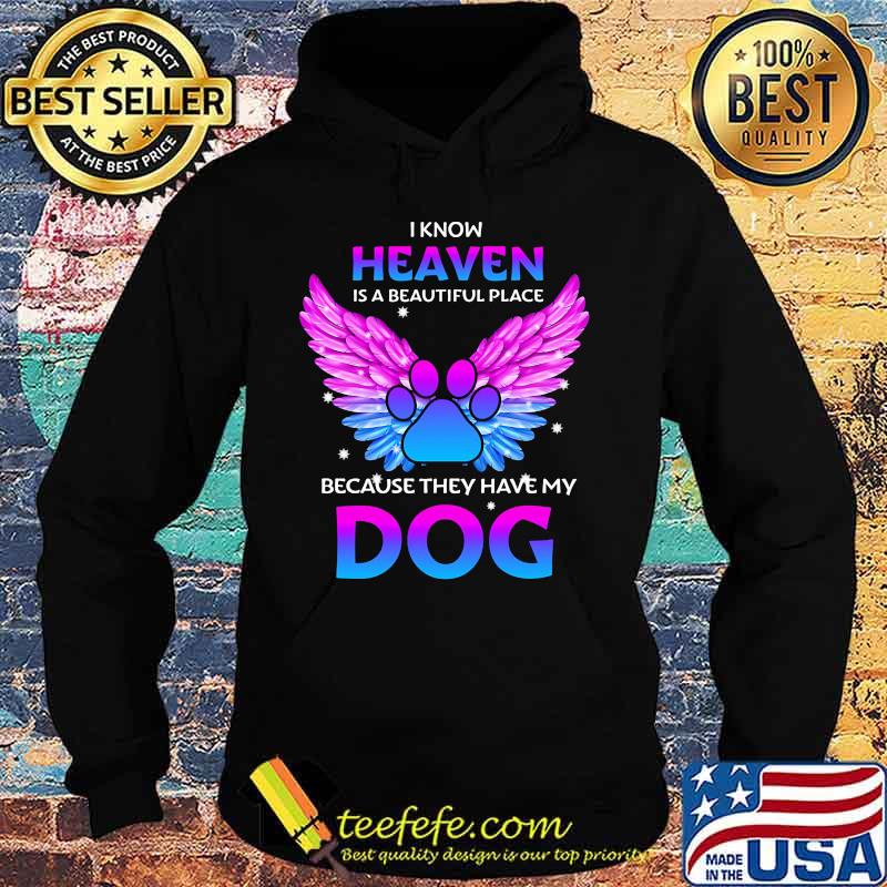 I know heaven is a beautiful place because they have my paw dog s Hoodie I know heaven is a beautiful place because they have my paw dog s Hoodie