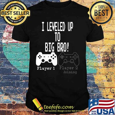I leveled up to big bro player joining shirt