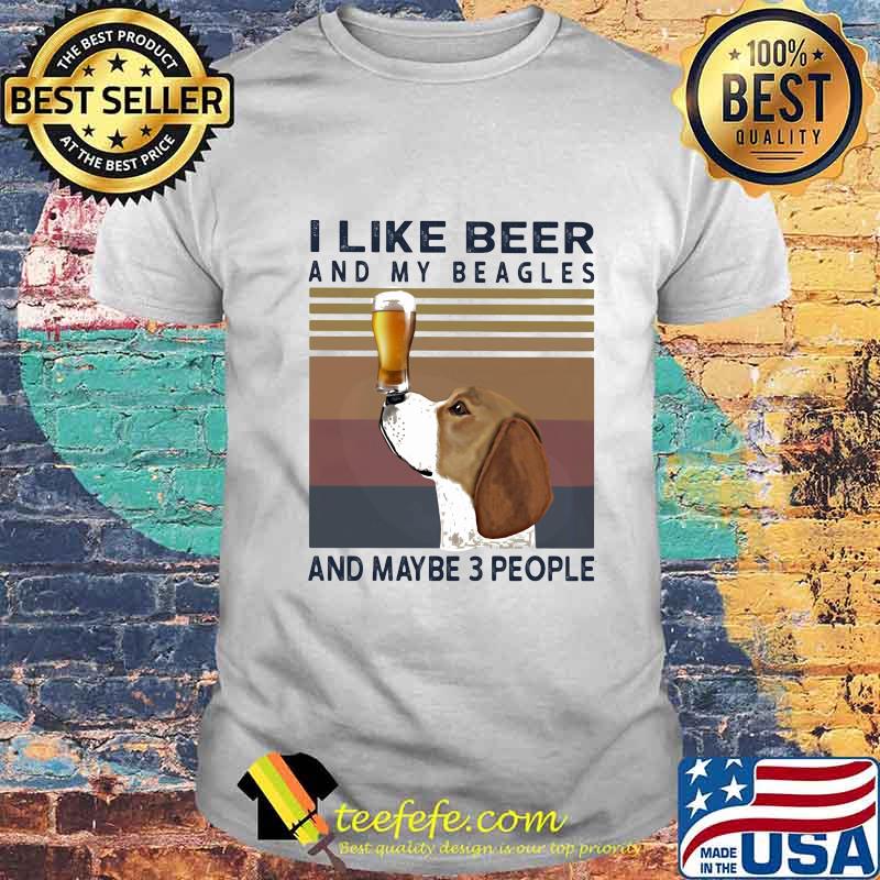 I like beer and my beagles and maybe 3 people vintage retro shirt I like beer and my beagles and maybe 3 people vintage retro shirt