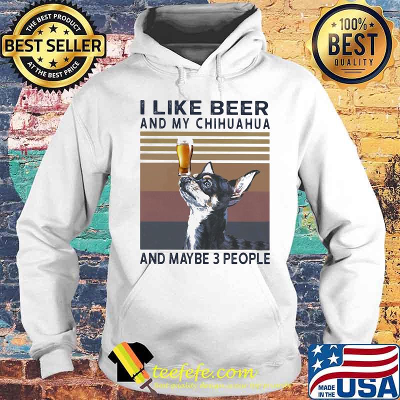 I like beer and my chihuahua and maybe 3 people vintage retro s Hoodie I like beer and my chihuahua and maybe 3 people vintage retro s Hoodie