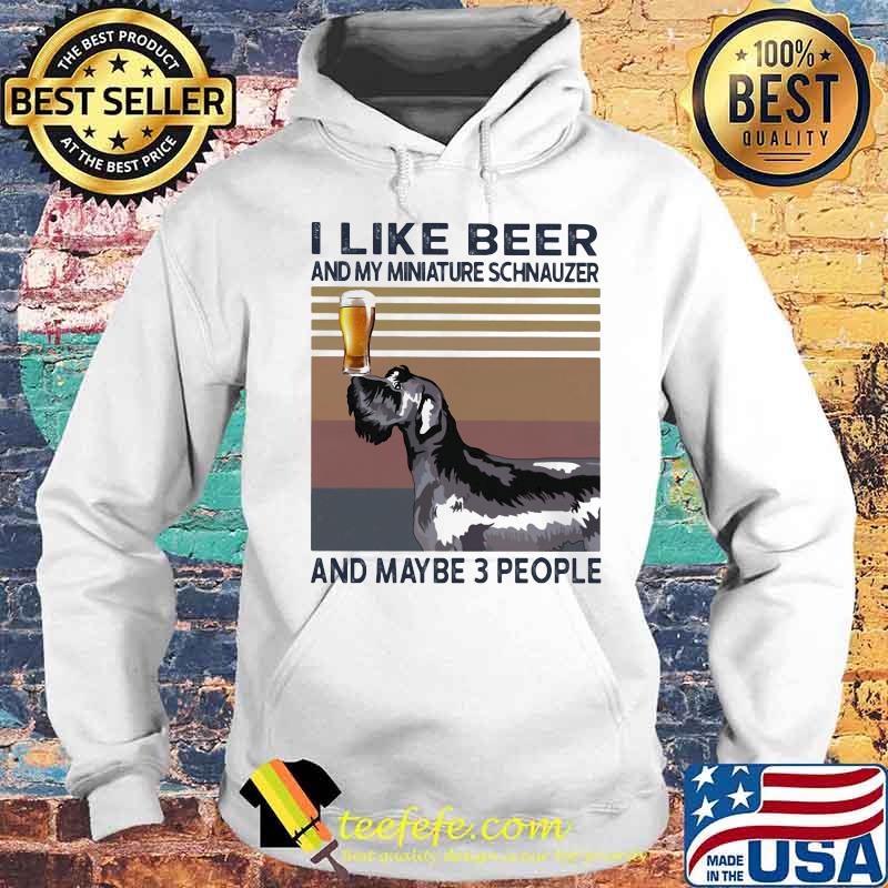 I like beer and my miniature schnauzer and maybe 3 people vintage retro s Hoodie I like beer and my miniature schnauzer and maybe 3 people vintage retro s Hoodie