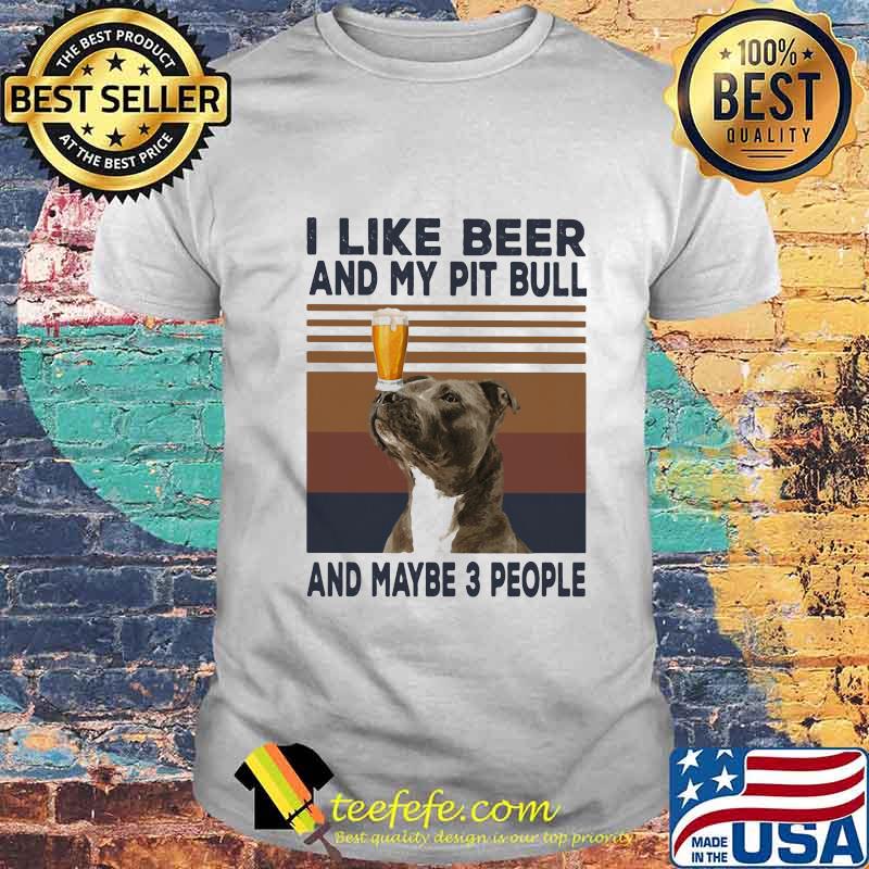 I like beer and my pit bull and maybe 3 people vintage retro line shirt I like beer and my pit bull and maybe 3 people vintage retro line shirt