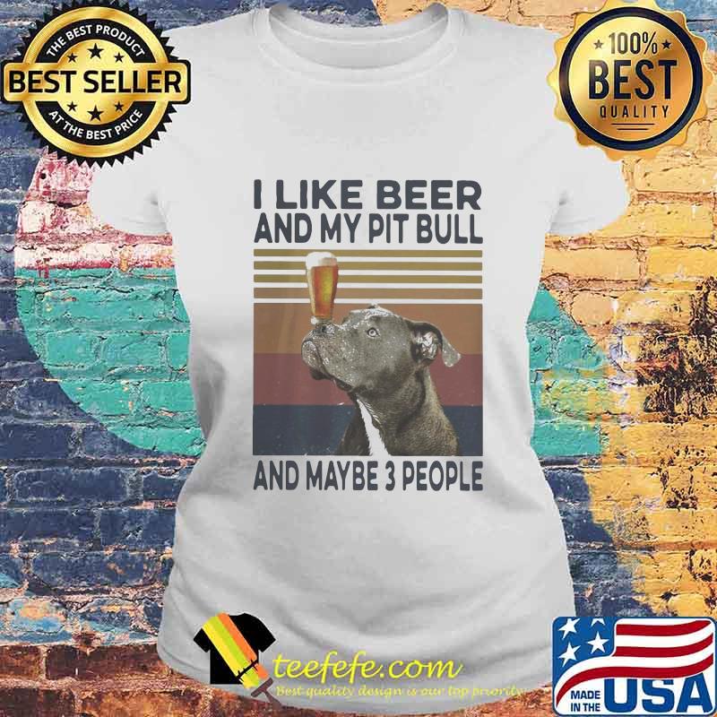 I like beer and my pit bull and maybe 3 people vintage retro s Laides tee I like beer and my pit bull and maybe 3 people vintage retro s Laides tee