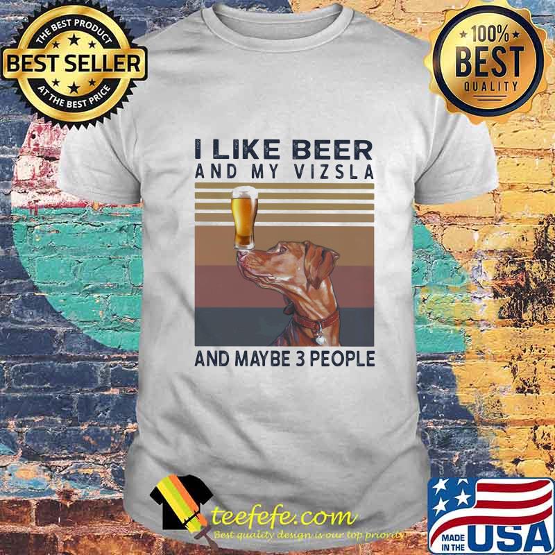 I like beer and my vizsla and maybe 3 people vintage retro shirt I like beer and my vizsla and maybe 3 people vintage retro shirt