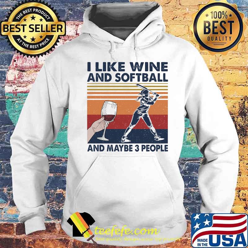 I Like Wine And Softball And Maybe 3 People Vintage Retro Shirt Hoodie I Like Wine And Softball And Maybe 3 People Vintage Retro Shirt Hoodie