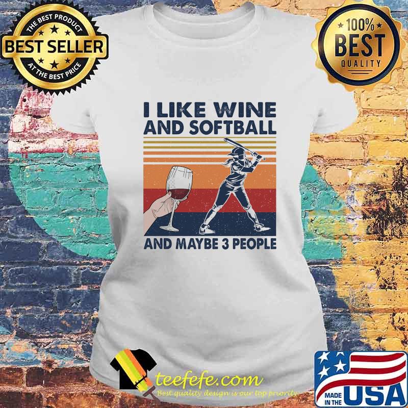 I Like Wine And Softball And Maybe 3 People Vintage Retro Shirt Laides tee I Like Wine And Softball And Maybe 3 People Vintage Retro Shirt Laides tee