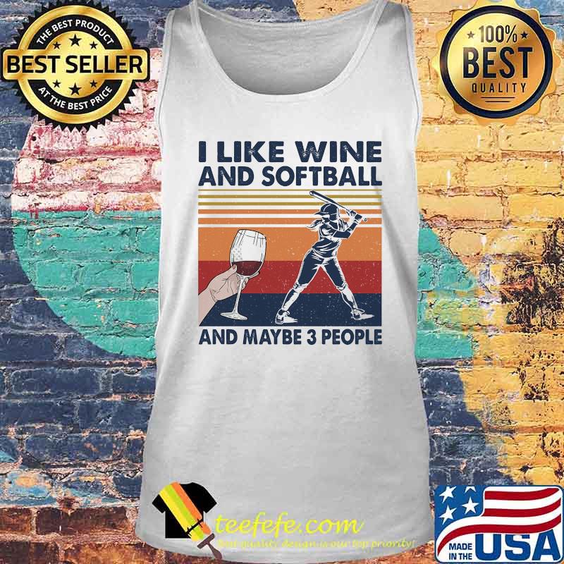 I Like Wine And Softball And Maybe 3 People Vintage Retro Shirt Tank top I Like Wine And Softball And Maybe 3 People Vintage Retro Shirt Tank top