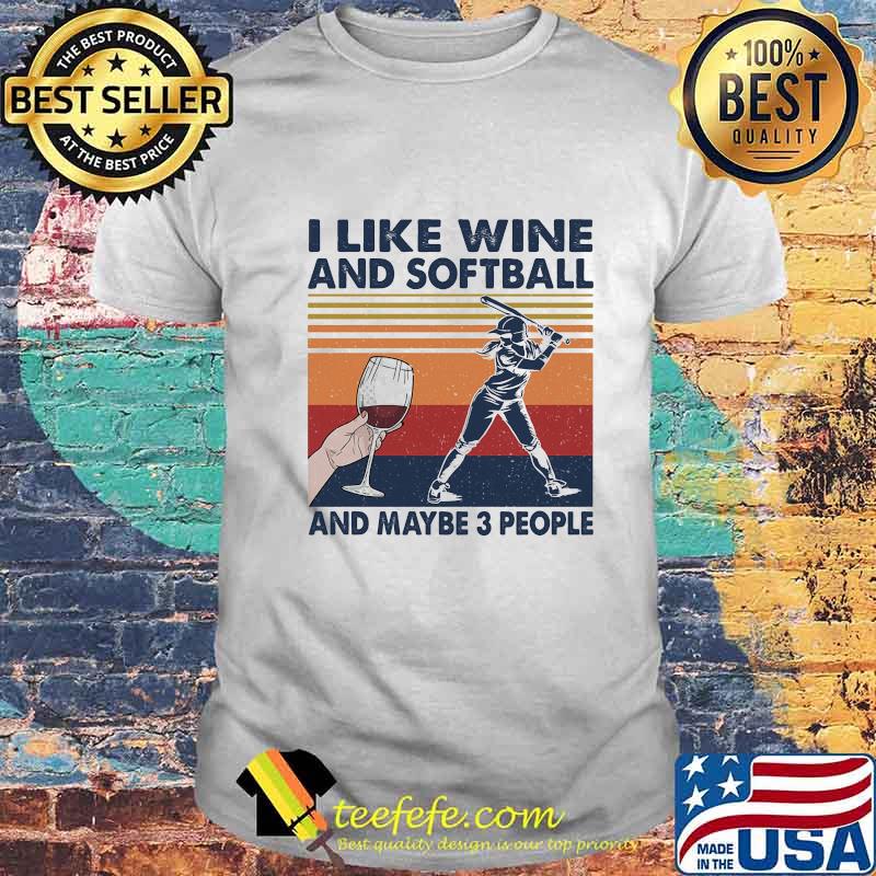 I Like Wine And Softball And Maybe 3 People Vintage Retro Shirt I Like Wine And Softball And Maybe 3 People Vintage Retro Shirt