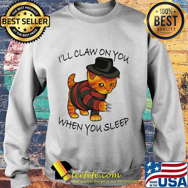 I'll Claw On You When You Sleep Freddy Krueger Cat Shirt Sweater I'll Claw On You When You Sleep Freddy Krueger Cat Shirt Sweater