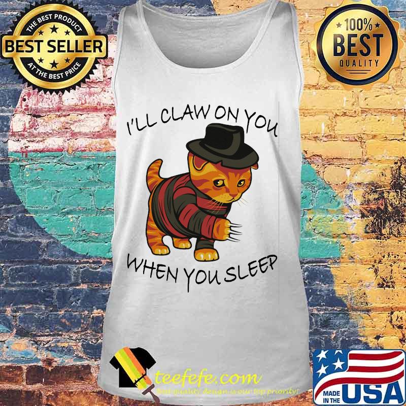 I'll Claw On You When You Sleep Freddy Krueger Cat Shirt Tank top I'll Claw On You When You Sleep Freddy Krueger Cat Shirt Tank top
