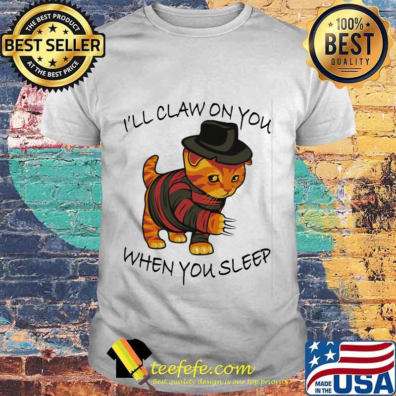 I'll Claw On You When You Sleep Freddy Krueger Cat Shirt