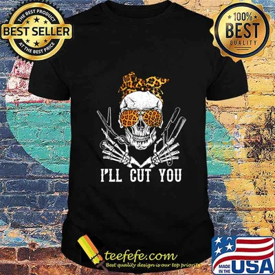 I'll Cut You Skull T-Shirt Hairdresser Hairstylist Gift T-Shirt