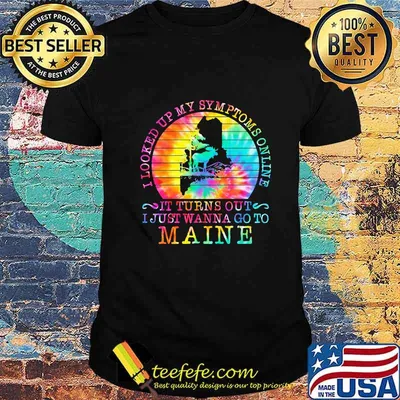 I LOOKED UP MY SYMPTOMS ONLINE IT TURNS OUT I JUST WANNA GO TO MAINE VINTAGE RETRO SHIRT
