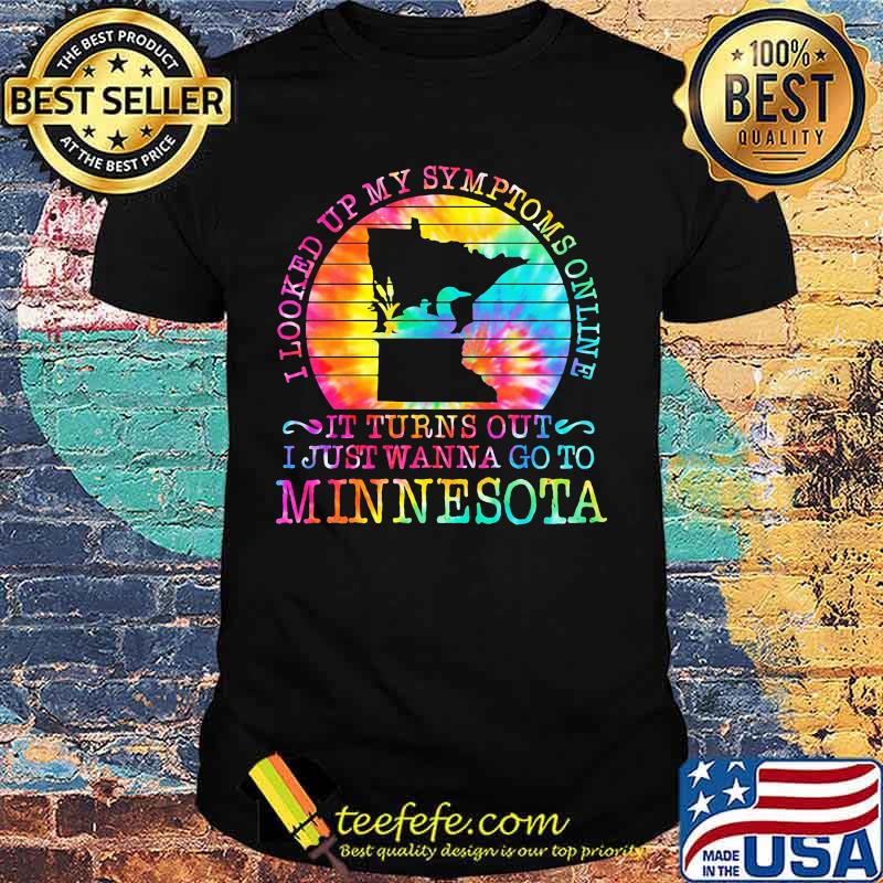 I looked up my symptoms online it turns out i just wanna go to minnesota vintage retro shirt