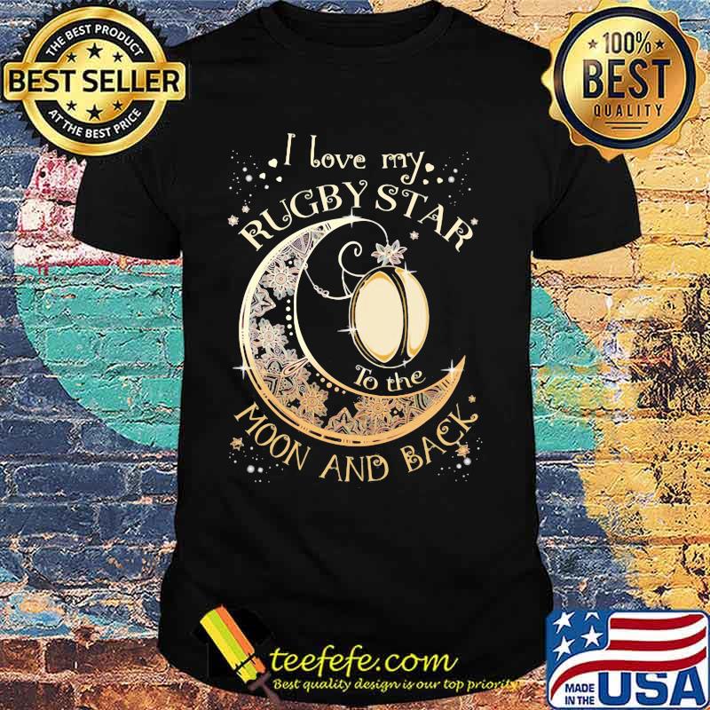 I love my rugby star to the moon and back shirt