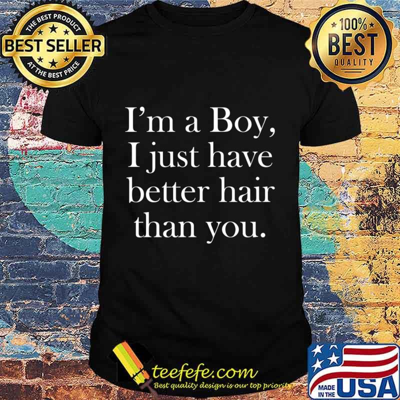 I'm a Boy, I just have better hair than you. Premium T-Shirt