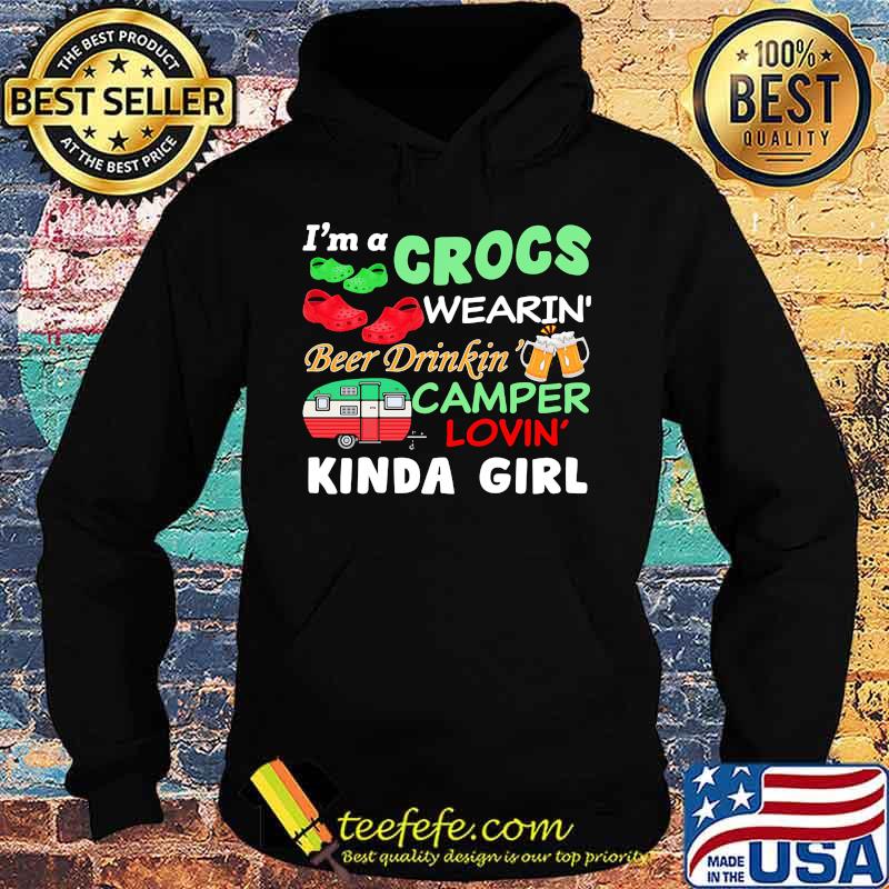 I'm A Crocs Wearin' Beer Drinkin' Camper Lovin' Kinda Girl Shirt Hoodie I'm A Crocs Wearin' Beer Drinkin' Camper Lovin' Kinda Girl Shirt Hoodie