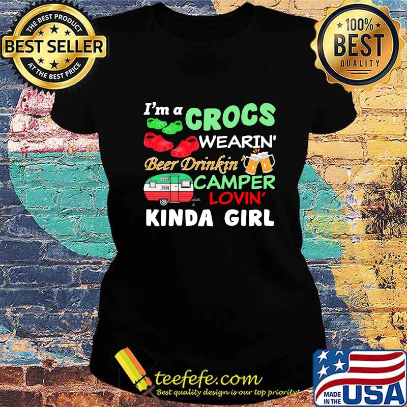 I'm A Crocs Wearin' Beer Drinkin' Camper Lovin' Kinda Girl Shirt Ladies tee I'm A Crocs Wearin' Beer Drinkin' Camper Lovin' Kinda Girl Shirt Ladies tee