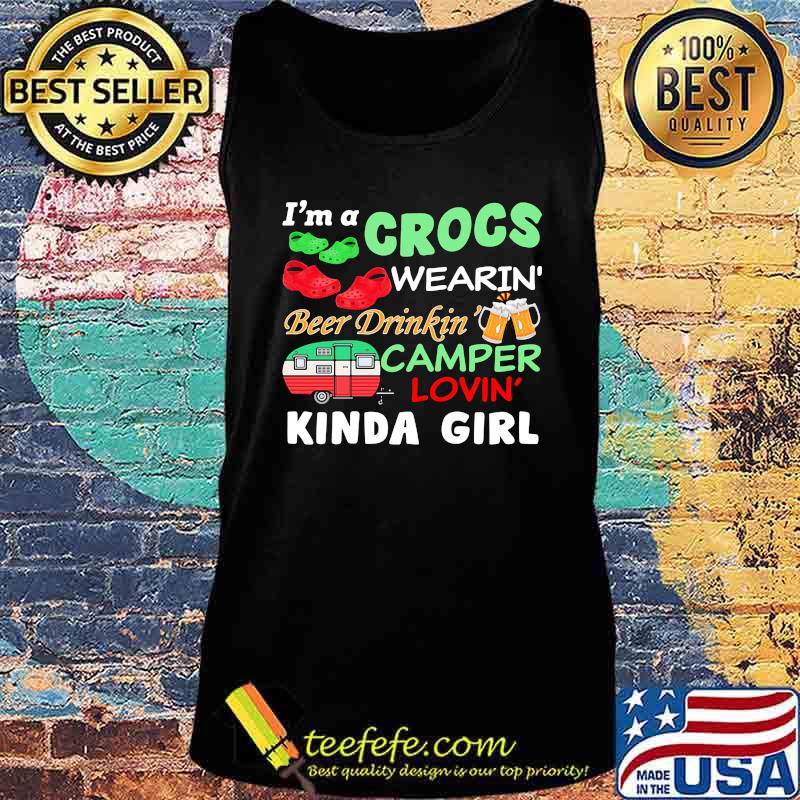 I'm A Crocs Wearin' Beer Drinkin' Camper Lovin' Kinda Girl Shirt Tank top I'm A Crocs Wearin' Beer Drinkin' Camper Lovin' Kinda Girl Shirt Tank top