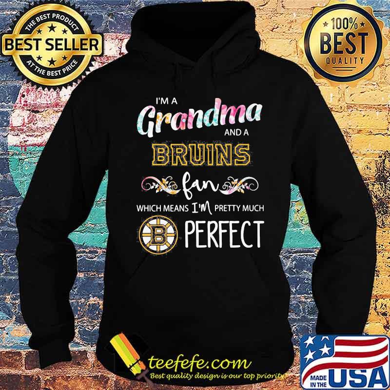 I'm a grandma and a bruins fan which means i'm pretty much perfect s Hoodie I'm a grandma and a bruins fan which means i'm pretty much perfect s Hoodie