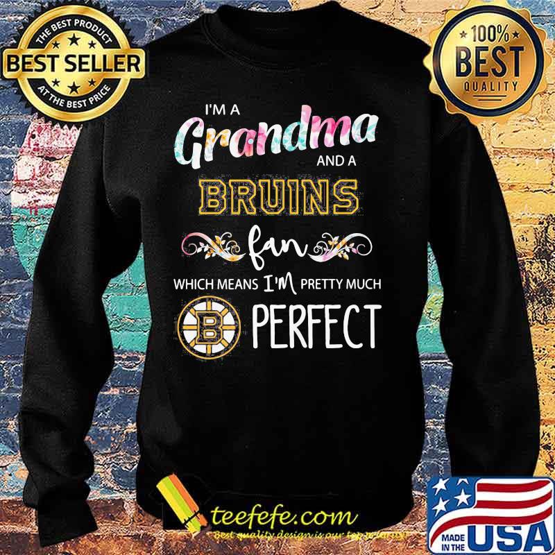 I'm a grandma and a bruins fan which means i'm pretty much perfect s Sweater I'm a grandma and a bruins fan which means i'm pretty much perfect s Sweater