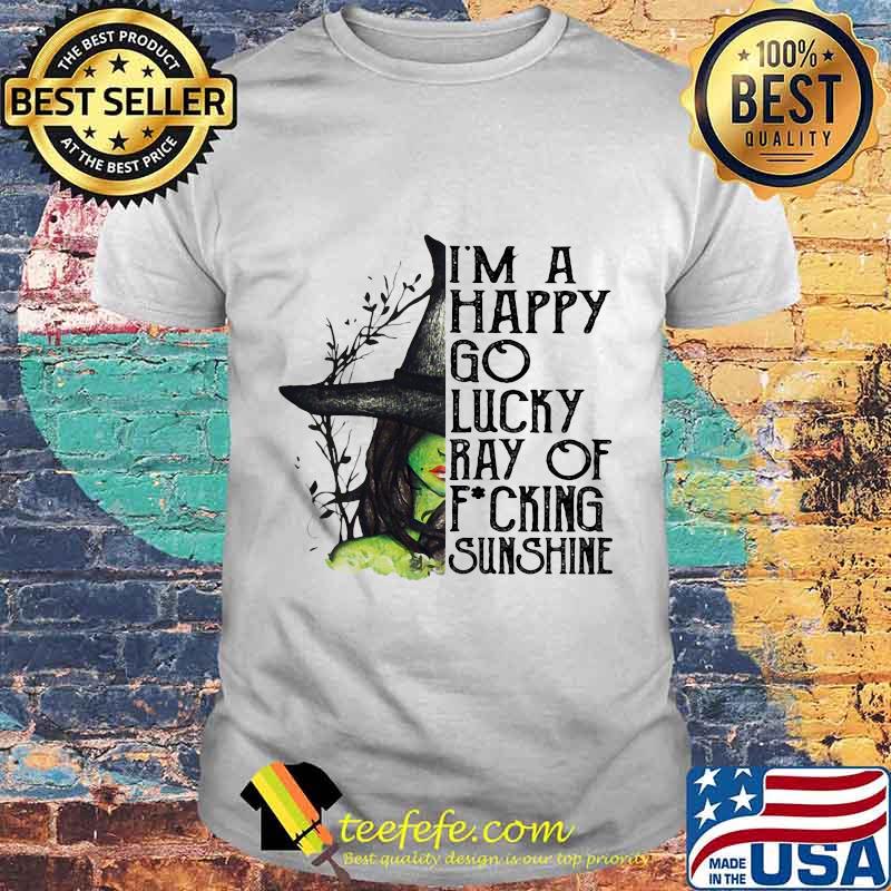 I'm A Happy Go Lucky Ray Of Fucking Sunshine Wich Halloween Shirt