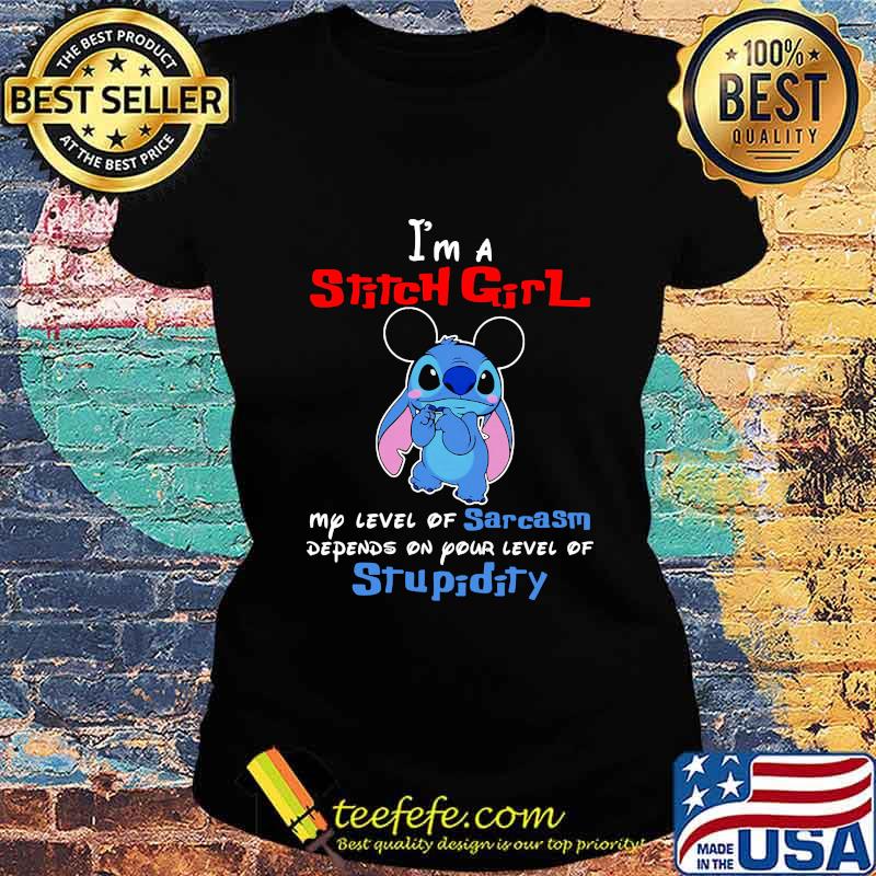 I'm a stitch girl my level of sarcasm depends on your level of stupidity s Ladies tee I'm a stitch girl my level of sarcasm depends on your level of stupidity s Ladies tee