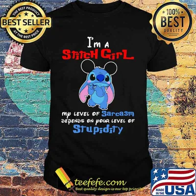 I'm a stitch girl my level of sarcasm depends on your level of stupidity shirt