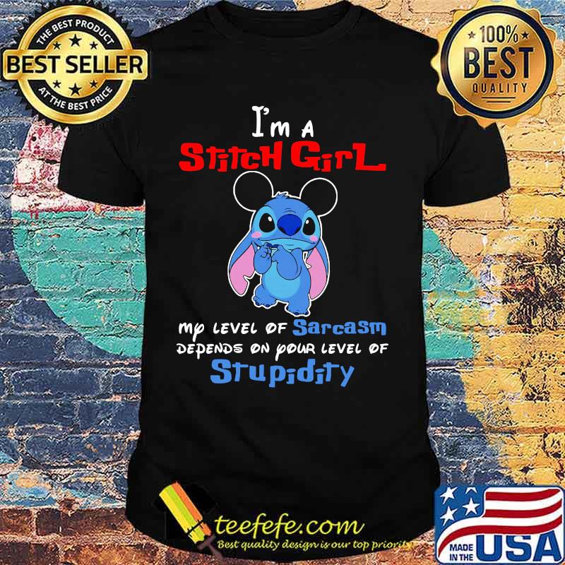 I'm a stitch girl my level of sarcasm depends on your level of stupidity shirt