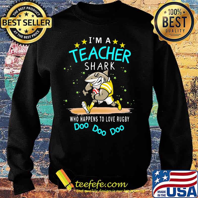 I'm a teacher shark who happens to love rugby Doo doo doo s Sweater I'm a teacher shark who happens to love rugby Doo doo doo s Sweater