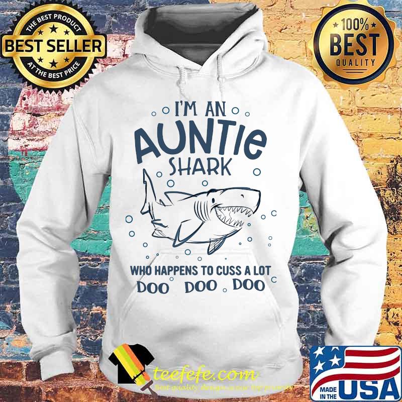 I'm an auntie shark who happens to cuss alot doo doo doo s Hoodie I'm an auntie shark who happens to cuss alot doo doo doo s Hoodie