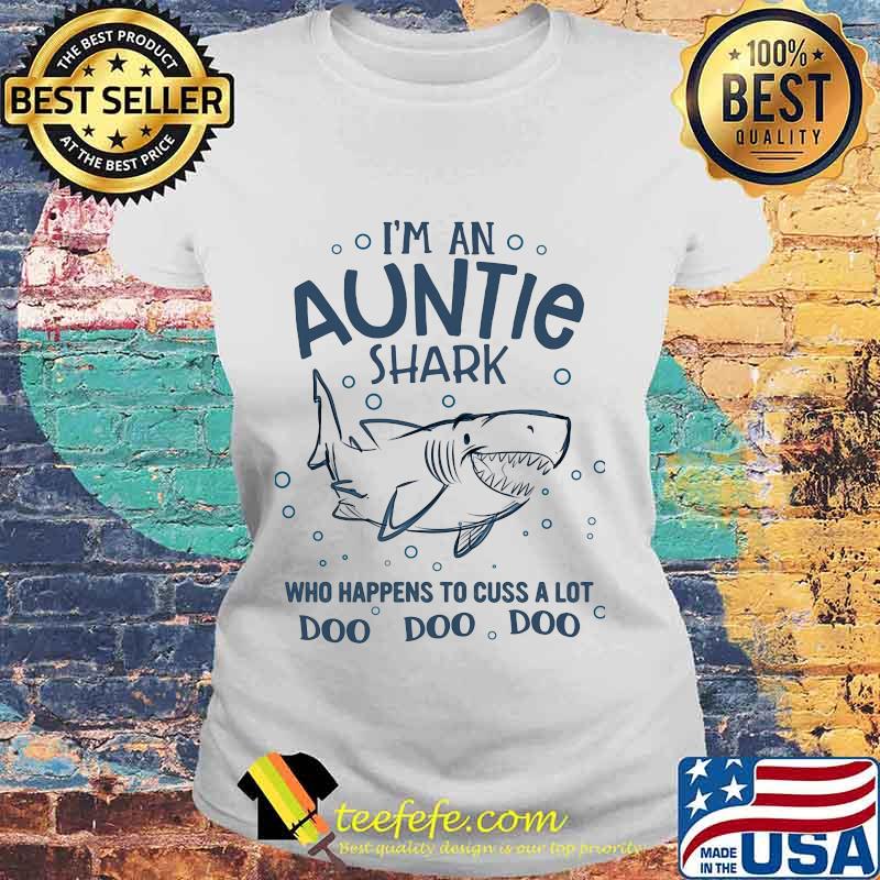 I'm an auntie shark who happens to cuss alot doo doo doo s Laides tee I'm an auntie shark who happens to cuss alot doo doo doo s Laides tee